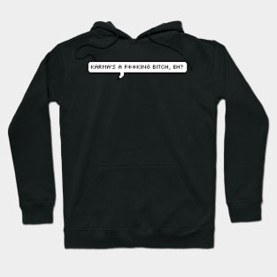 karma's a fucking bitch, eh? Hoodie